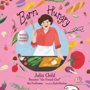 Born Hungry: Julia Child Becomes the French Chef, Sarah Green