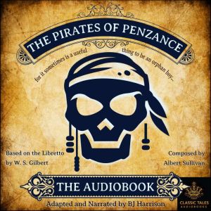 The Pirates of Penzance: The Audiobook, W.S. Gilbert