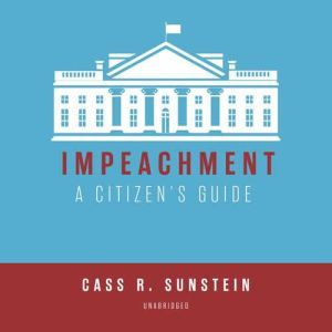 Impeachment: A Citizens Guide, Cass R. Sunstein