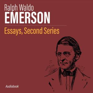 Essays, Second Series, Ralph Waldo Emerson