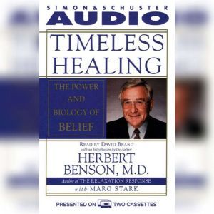 Timeless Healing: The Power and Biology of Belief, Herbert Benson