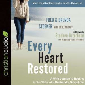 Every Heart Restored: A Wife's Guide to Healing in the Wake of a Husband's Sexual Sin, Fred Stoeker