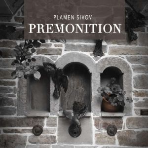 Premonition: Selected poems by Plamen Sivov, translated by Diana Stefanova, Plamen Sivov