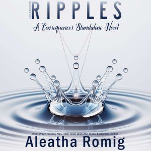 Ripples: A Consequences stand-alone novel, Aleatha Romig