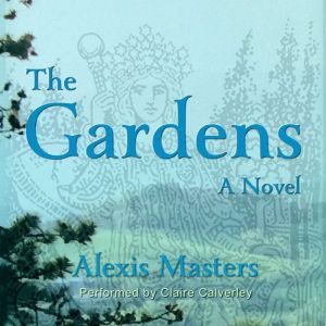 The Gardens: A Novel of Tuscan Mysteries and Magic, Alexis Masters
