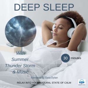 Deep sleep meditation with Summer thunder storm & Music 30 minutes: RELAX INTO YOUR NATURAL STATE OF CALM, Sara Dylan