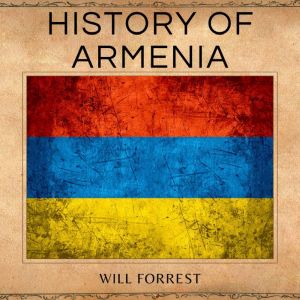 History of Armenia: The People and Culture of Armenia, and a Historical Perspective, Secrets of history