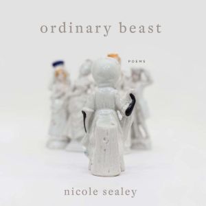 Ordinary Beast: Poems, Nicole Sealey