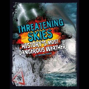 Threatening Skies: History's Most Dangerous Weather, Suzanne Garbe