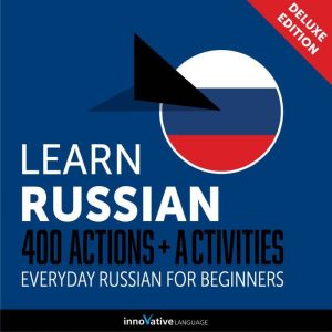 Everyday Russian for Beginners - 400 Actions & Activities, Innovative Language Learning