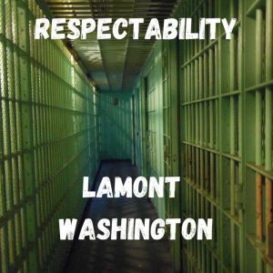 Respectability: A Short Story about Black Men looking for Freedom, LaMont Washington