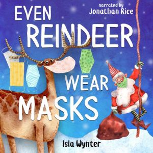Even Reindeer Wear Masks: A Christmas Audiobook for Children, Isla Wynter