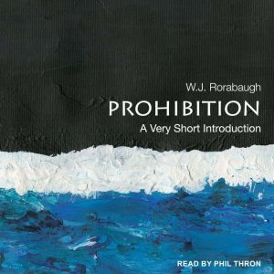Prohibition: A Very Short Introduction, W. J. Rorabaugh