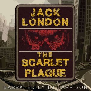 The Scarlet Plague: Classic Tales Edition, Jack London