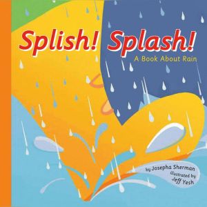 Splish! Splash!: A Book About Rain, Josepha Sherman