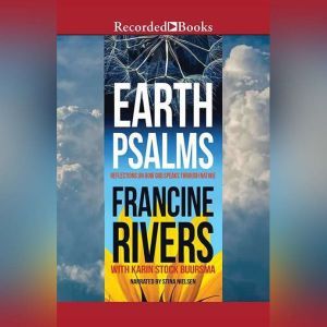 Earth Psalms: Reflections on How God Speaks through Nature, Francine Rivers
