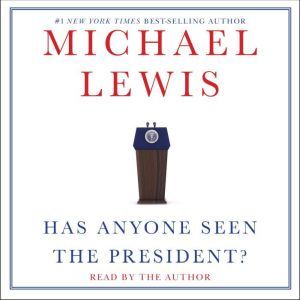 Has Anyone Seen the President?, Michael Lewis