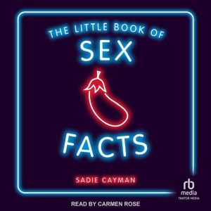 The Little Book of Sex Facts: Tantalizing Trivia to Blow Your Minds, Sadie Cayman
