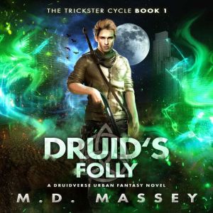 Druid's Folly: A Druidverse Urban Fantasy Novel, M.D. Massey