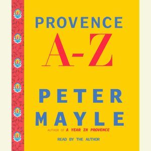 Provence A-Z: A Francophile's Essential Handbook, Peter Mayle