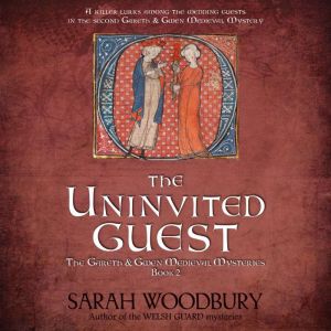 The Uninvited Guest: A Gareth & Gwen Medieval Mystery, Sarah Woodbury