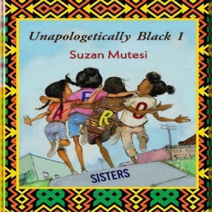 Unapologetically Black 1: Afro Sisters: Unapologetically Black 1: Afro Sisters, Suzan Mutesi