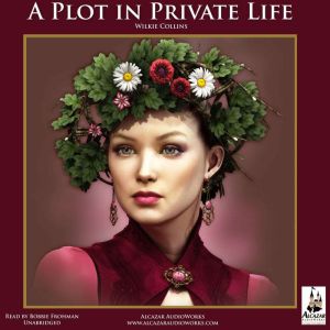 A Plot in Private Life: Brother Griffith's Story of A Plot in Private Life, Wilkie Collins