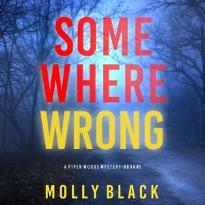 Somewhere Wrong (A Piper Woods FBI Suspense ThrillerBook Five): Digitally narrated using a synthesized voice, Molly Black