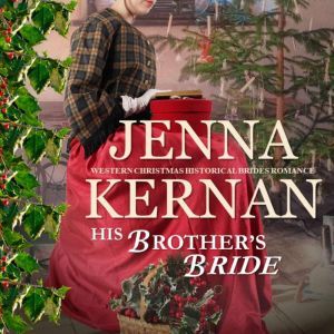 His Brother's Bride: Western Christmas Historical Brides Romance, Jenna Kernan