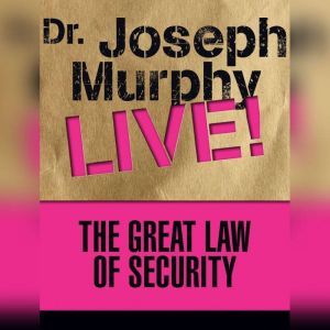 The Great Law of Security: Dr. Joseph Murphy LIVE!, Joseph Murphy