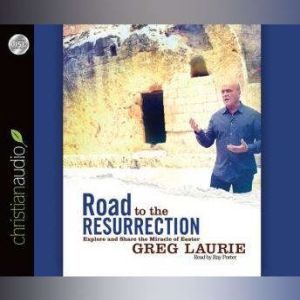 Road to the Resurrection: Explore and Share the Miracle of Easter, Greg Laurie