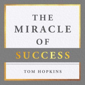 The Miracle of Success, Tom Hopkins
