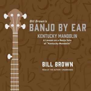 Kentucky Mandolin: A Lesson on a Banjo Solo of “Kentucky Mandolin, Bill Brown