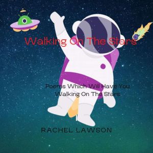 Walking On The Stars: Poems Which Will Have You Walking On The Stars, Rachel Lawson