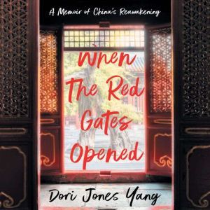 When the Red Gates Opened: A Memoir of China's Reawakening, Dori Jones Yang