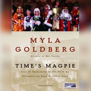 Time's Magpie: A Walk in Prague, Myla Goldberg