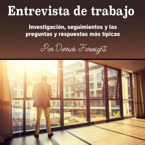 Entrevista de trabajo: Investigacion, seguimientos y las preguntas y respuestas mas tipicas, Derrick Foresight