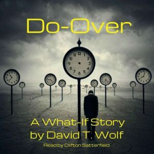 Do-Over: A What-If Short Story, David T. Wolf