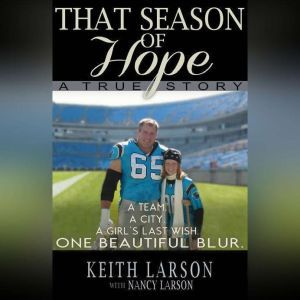 That Season of Hope: A Team. A City. A Dying Girl's Last Wish., Keith Larson with Nancy Larson