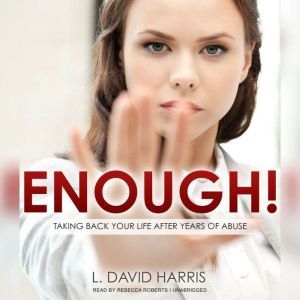 Enough!: Taking Back Your Life after Years of Abuse, L. David Harris