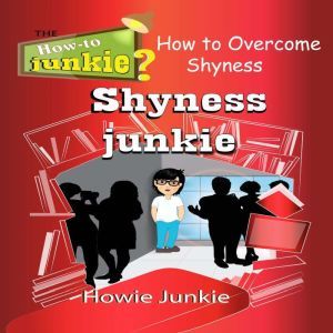 Shyness Junkie, Howie Junkie