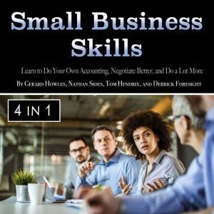 Small Business Skills: Learn to Do Your Own Accounting, Negotiate Better, and Do a Lot More, Derrick Foresight