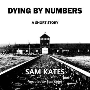Dying by Numbers: a short story, Sam Kates