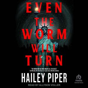 Even the Worm Will Turn, Hailey Piper