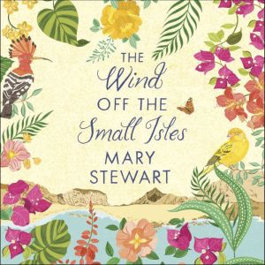 The Wind Off the Small Isles: Two enchanting stories from the queen of romantic suspense, Mary Stewart