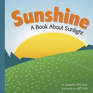 Sunshine: A Book About Sunlight, Josepha Sherman