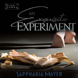 An Exquisite Experiment: The Exquisite Collection (Book 1), Sappharia Mayer
