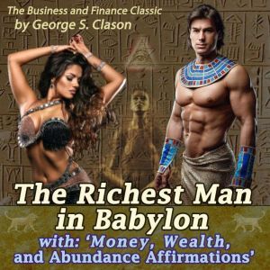 The Richest Man in Babylon: with 'Money, Wealth, and Abundance Affirmations', George S. Clason