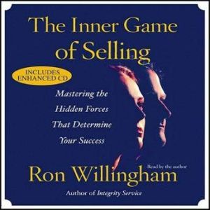 The Inner Game of Selling: Discovering the Hidden Forces that Determine Your Success, Ron Willingham