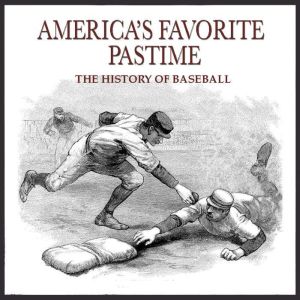 America's Favorite Pastime: The History of Baseball, Steven Womack